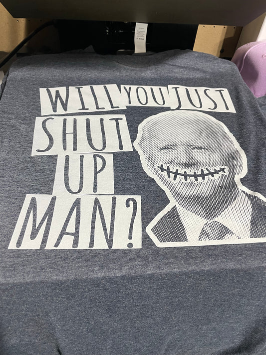 Will you just shut up man?