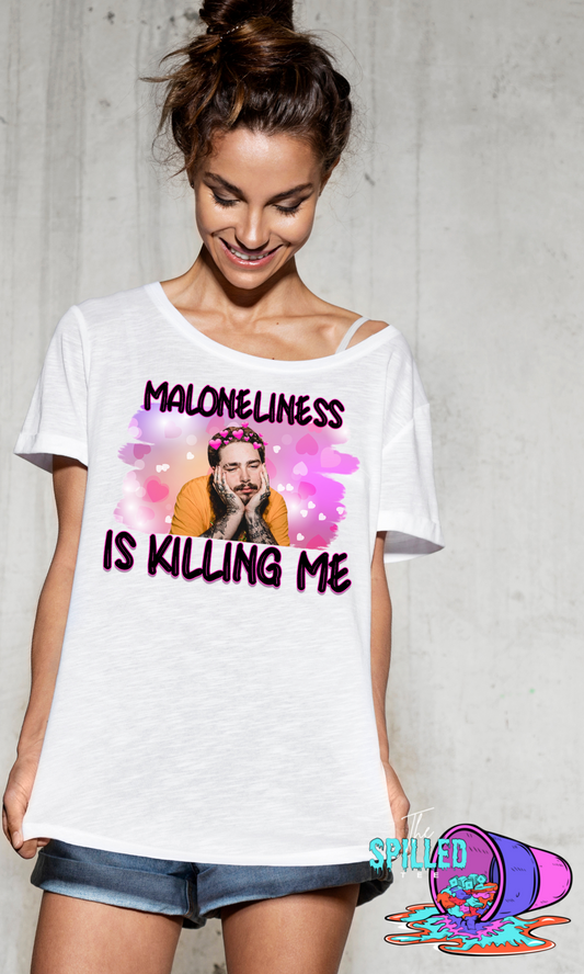 Maloneliness is killing me!