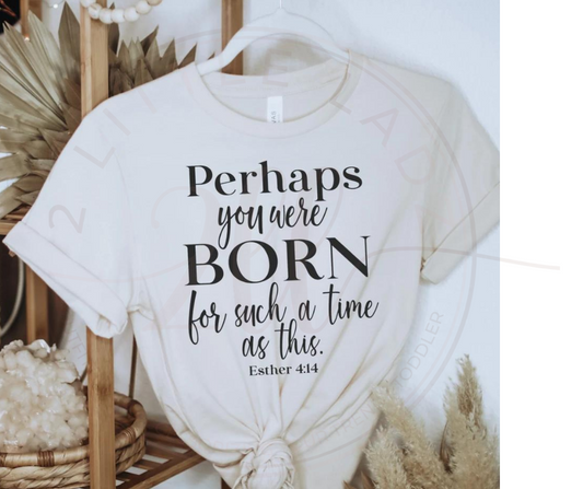 Perhaps You Were Born Tee